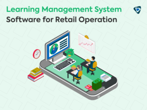 LMS (Learning Management System) Software for Retail Operation