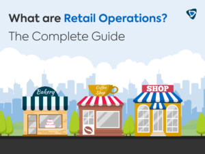 What are Retail Operations? The Complete Guide