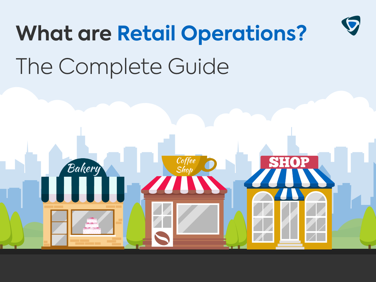 What are Retail Operations? The Complete Guide