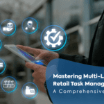 Mastering Multi-Location Retail Task Management: A Comprehensive Guide