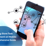 Mastering Store Task Management on Mobile: A Comprehensive Guide