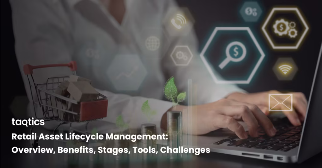 Retail Asset Lifecycle Management: Overview, Benefits, Stages, Tools, Challenges