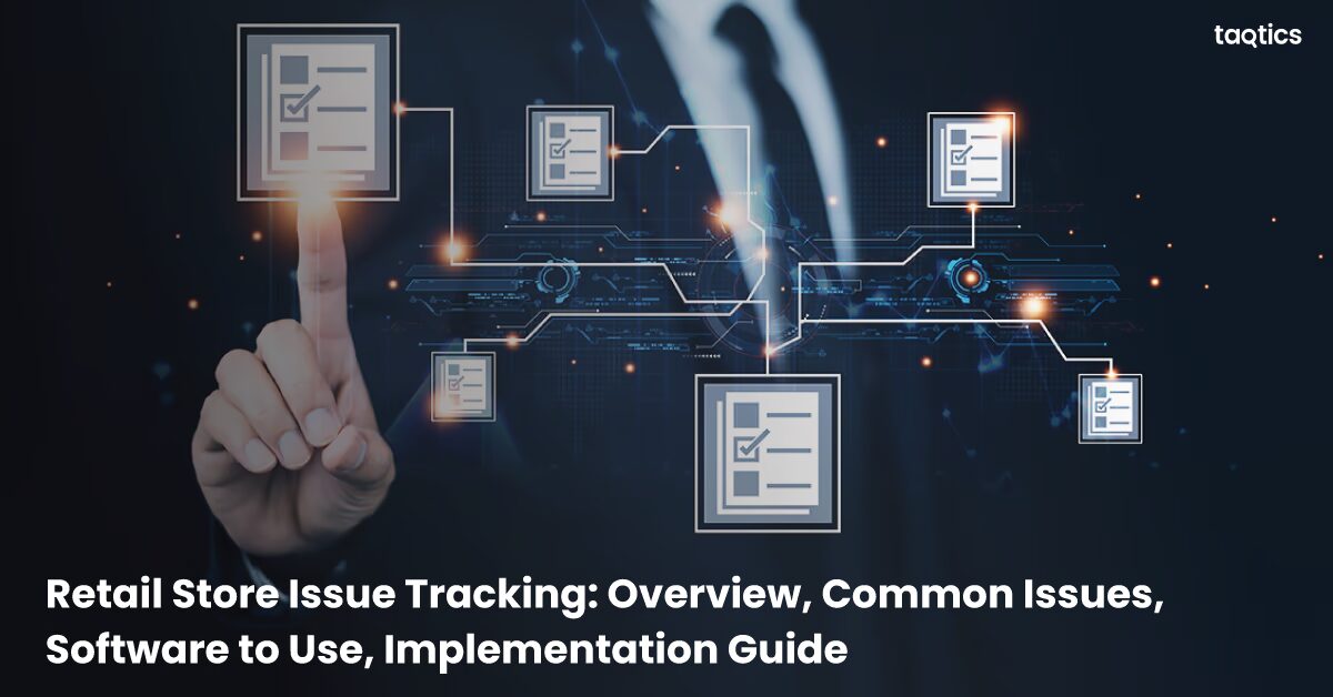 Retail Store Issue Tracking: Overview, Common Issues, Software to Use, Implementation Guide