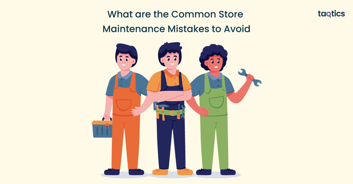 What are the Common Store Maintenance Mistakes to Avoid? 