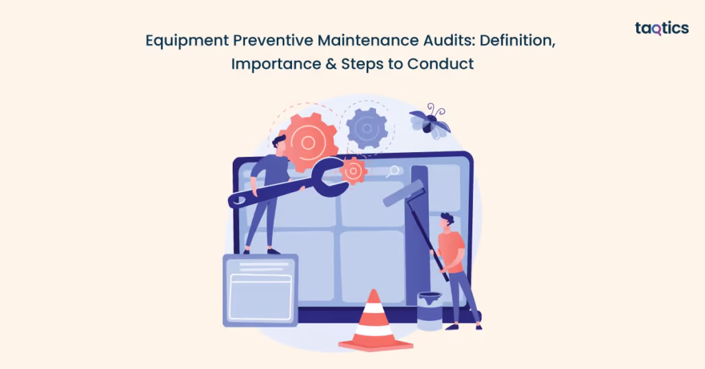 Equipment Preventive Maintenance Audits: Definition, Importance & Steps to Conduct