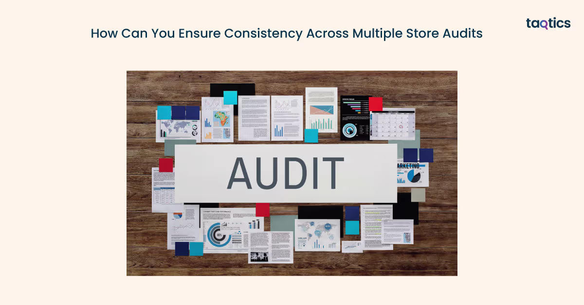 How Can You Ensure Consistency Across Multiple Store Audits