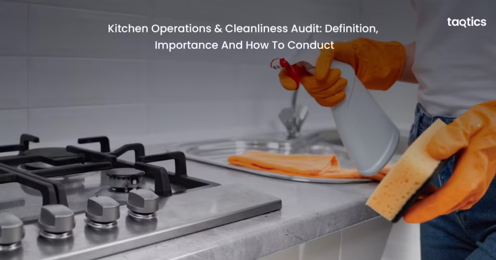Kitchen Operations & Cleanliness Audit: Definition, Importance And How To Conduct