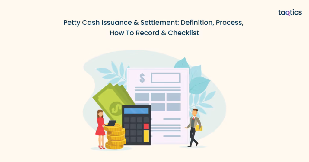 Petty Cash Issuance & Settlement: Definition, Process, How To Record & Checklist