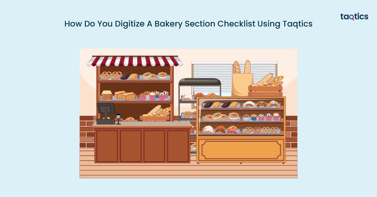 How Do You Digitize A Bakery Section Checklist Using Taqtics?