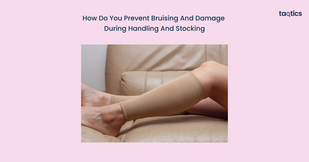How Do You Prevent Bruising And Damage During Handling And Stocking?
