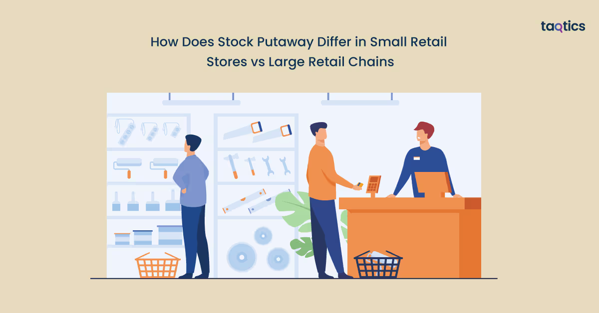 How Does Stock Putaway Differ in Small Retail Stores vs Large Retail Chains?