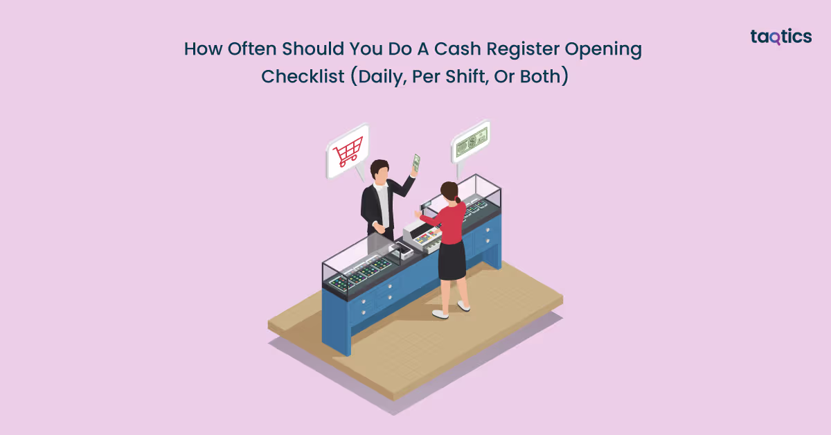 How Often Should You Do A Cash Register Opening Checklist (Daily, Per Shift, Or Both)?