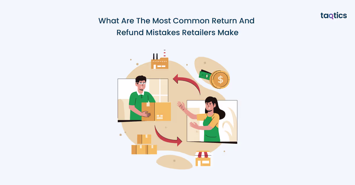 What Are The Most Common Return And Refund Mistakes Retailers Make?