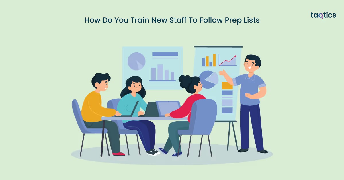 How Do You Train New Staff To Follow Prep Lists?