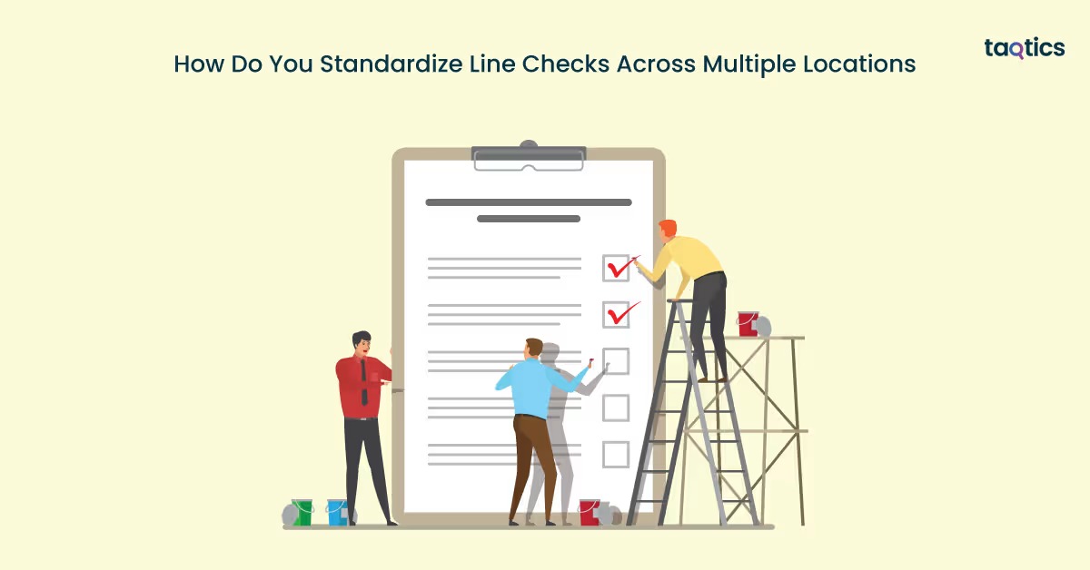 How Do You Standardize Line Checks Across Multiple Locations?